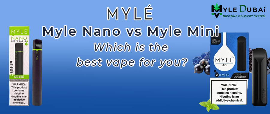 Myle Nano vs Myle Mini : Which is the best vape for you?